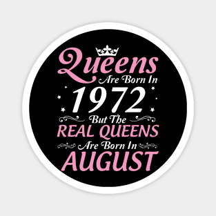 Queens Are Born In 1972 But The Real Queens Are Born In August Happy Birthday To Me Mom Aunt Sister Magnet